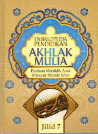 Ensiklopedia pendidikan akhlak mulia 7