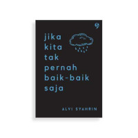 Jika Kita Tak Pernah Baik-Baik Saja